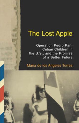Cover image for The Lost Apple: Operation Pedro Pan, Cuban Children in the U.S., and the Promise of a Better Future