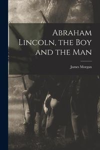 Cover image for Abraham Lincoln, the Boy and the Man