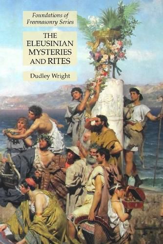 Cover image for The Eleusinian Mysteries and Rites: Foundations of Freemasonry Series