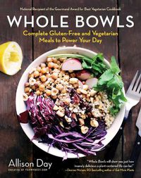 Cover image for Whole Bowls: Complete Gluten-Free and Vegetarian Meals to Power Your Day