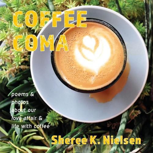 Cover image for Coffee Coma: poems and photos about our love affair and life with coffee