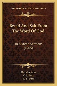 Cover image for Bread and Salt from the Word of God: In Sixteen Sermons (1905)