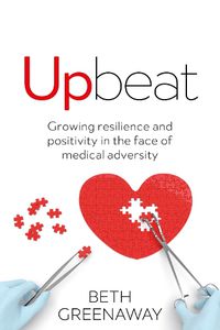 Cover image for Upbeat: Growing resilience and positivity in the face of medical adversity