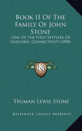 Book II of the Family of John Stone: One of the First Settlers of Guilford, Connecticut (1898)