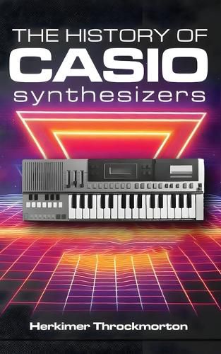 Cover image for The History of Casio Synthesizers