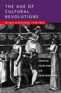 Cover image for The Age of Cultural Revolutions: Britain and France, 1750-1820
