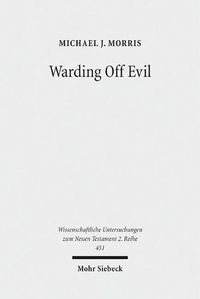 Cover image for Warding Off Evil: Apotropaic Tradition in the Dead Sea Scrolls and Synoptic Gospels