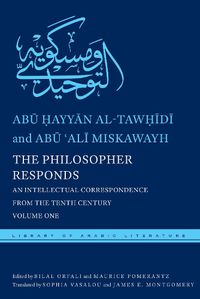 Cover image for The Philosopher Responds: An Intellectual Correspondence from the Tenth Century, Volume One