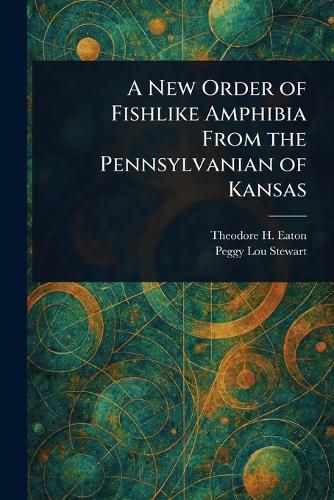 Cover image for A New Order of Fishlike Amphibia From the Pennsylvanian of Kansas