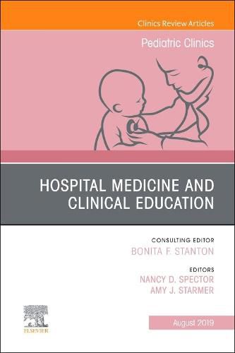 Cover image for Hospital Medicine and Clinical Education, An Issue of Pediatric Clinics of North America