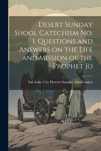 Cover image for Desert Sunday Shool Catechism no. 1. Questions and Answers on the Life and Mission of the Prophet Jo