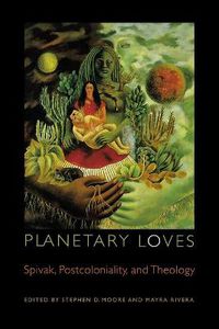 Cover image for Planetary Loves: Spivak, Postcoloniality, and Theology