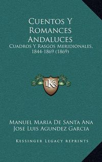 Cover image for Cuentos y Romances Andaluces: Cuadros y Rasgos Meridionales, 1844-1869 (1869)