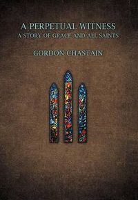 Cover image for A Perpetual Witness: A Story of Grace and All Saints