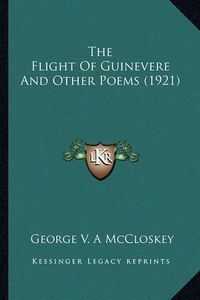 Cover image for The Flight of Guinevere and Other Poems (1921) the Flight of Guinevere and Other Poems (1921)