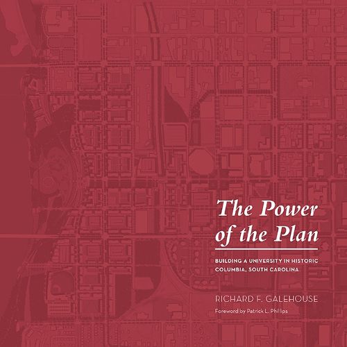 Cover image for The Power of the Plan: Building a University in Historic Columbia, South Carolina