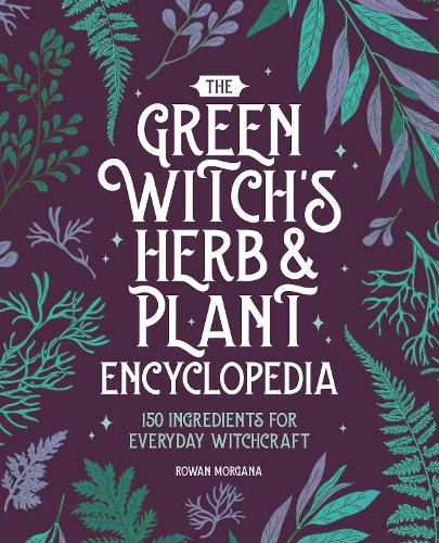 Cover image for The Green Witch's Herb and Plant Encyclopedia