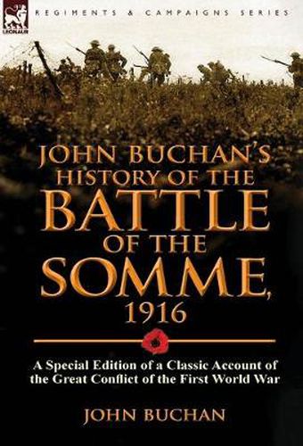 John Buchan's History of the Battle of the Somme, 1916: A Special Edition of a Classic Account of the Great Conflict of the First World War