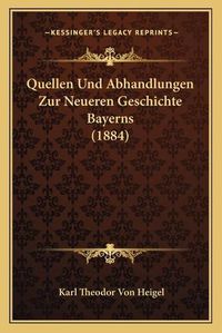 Cover image for Quellen Und Abhandlungen Zur Neueren Geschichte Bayerns (1884)