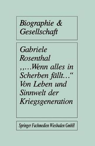 ...wenn alles in Scherben fallt...: Von Leben und Sinnwelt der Kriegsgeneration