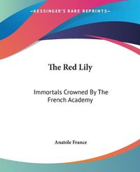 Cover image for The Red Lily: Immortals Crowned By The French Academy