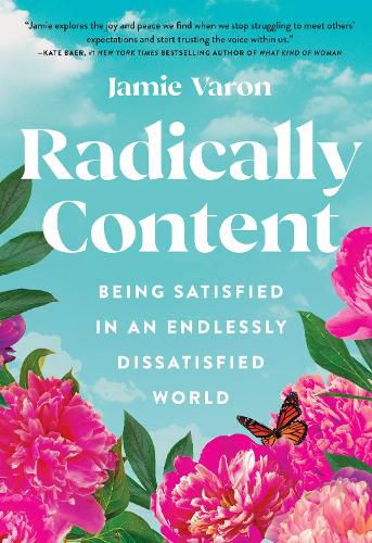 Cover image for Radically Content: Being Satisfied in an Endlessly Dissatisfied World