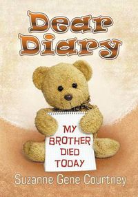 Cover image for Dear Diary: My Brother Died Today