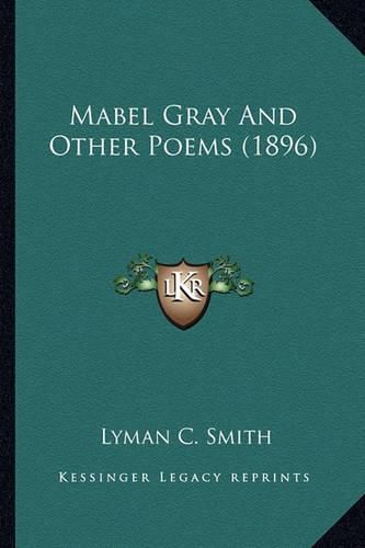 Cover image for Mabel Gray and Other Poems (1896) Mabel Gray and Other Poems (1896)