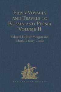 Cover image for Early Voyages and Travels to Russia and Persia by Anthony Jenkinson and other Englishmen: With some Account of the First Intercourse of the English with Russia and Central Asia by Way of the Caspian Sea. Volume II