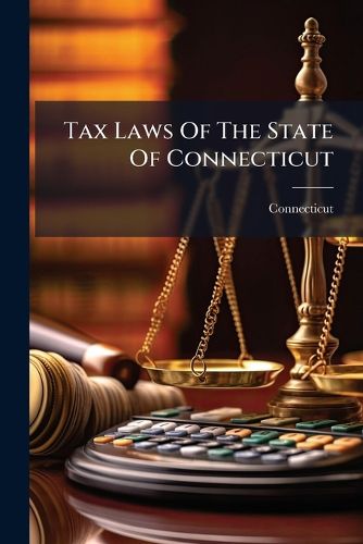 Cover image for Tax Laws Of The State Of Connecticut