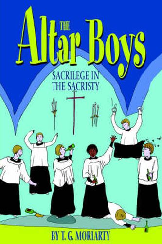 Cover image for The Altar Boys: Sacrilege in the Sacristy