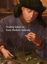 Cover image for Netherlands Yearbook for History of Art / Nederlands Kunsthistorisch Jaarboek 64 (2014): Trading Values in Early Modern Antwerp