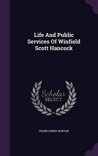 Cover image for Life and Public Services of Winfield Scott Hancock