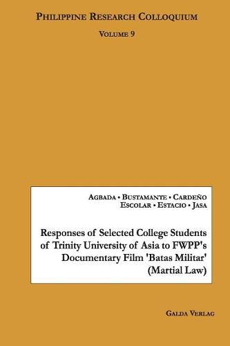 Cover image for Responses of Selected College Students of Trinity University of Asia to FWPP's Documentary Film 'Batas Militar' (Martial Law): Philippine Research Colloquium Volume 9