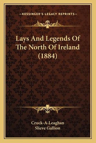 Cover image for Lays and Legends of the North of Ireland (1884)