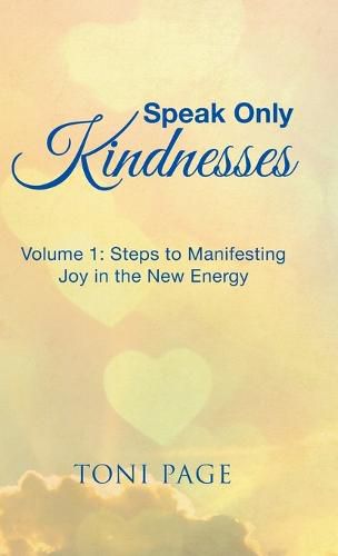 Cover image for Speak Only Kindnesses: Steps to Manifesting Joy in the New Energy