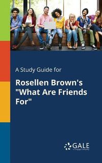 Cover image for A Study Guide for Rosellen Brown's What Are Friends For