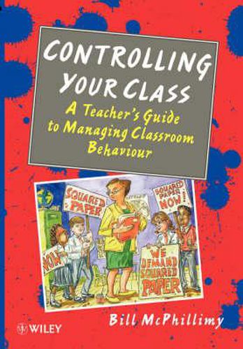 Cover image for Controlling Your Class: Teacher's Guide to Managing Classroom Behaviour
