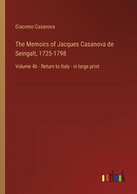 Cover image for The Memoirs of Jacques Casanova de Seingalt, 1725-1798