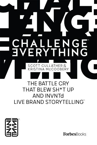 Cover image for Forbesbooks: Challenge Everything: The Battle Cry That Blew Sh*t Up and Invntd Live Brand Storytelling