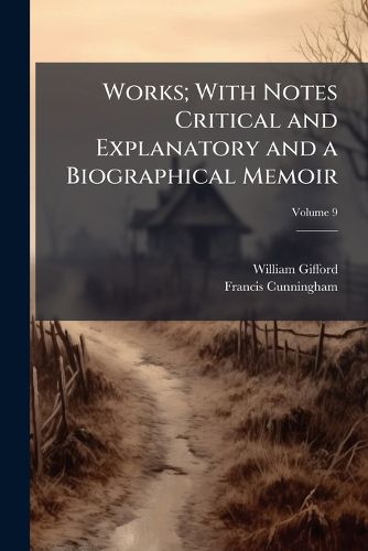 Cover image for Works; With Notes Critical and Explanatory and a Biographical Memoir