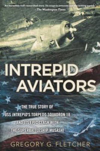 Intrepid Aviators: The American Flyers Who Sank Japan's Greatest Battleship