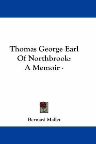 Cover image for Thomas George Earl of Northbrook: A Memoir -