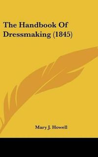 Cover image for The Handbook of Dressmaking (1845)