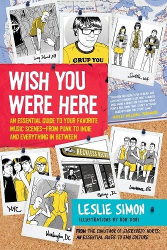 Cover image for Wish You Were Here: An Essential Guide to Your Favorite Music Scenes-from Punk to Indie and Everything in Between