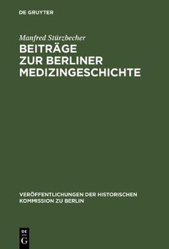 Beitrage Zur Berliner Medizingeschichte: Quellen Und Studien Zur Geschichte Des Gesundheitswesens Vom 17. Bis Zum 19. Jahrhundert