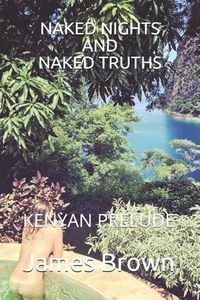 Cover image for Naked Nights and Naked Truths: Kenyan Prelude