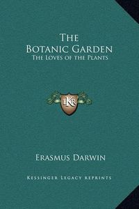 Cover image for The Botanic Garden: The Loves of the Plants