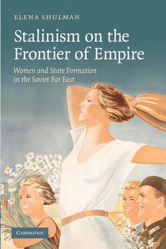 Cover image for Stalinism on the Frontier of Empire: Women and State Formation in the Soviet Far East