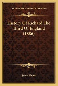 Cover image for History of Richard the Third of England (1886)